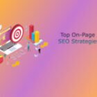 Learn the 2022 Top On-Page SEO Strategies that will Get You Noticed by Google and the Rest of the SERPs